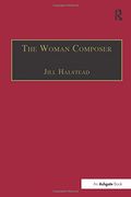 The Woman Composer: Creativity and the Gendered Politics of Musical Composition (en Inglés)