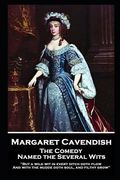 Margaret Cavendish - The Comedy Named the Several Wits: 'But a wild wit in every ditch doth flow, And with the mudde doth soul, and filthy grow'' (en Inglés)