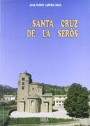 Santa Cruz de la Serós: Arte, Formas de Vida e Historia de un Pueblo del Alto Aragón