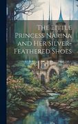 The Little Princess Narina and her Silver-Feathered Shoes (en Inglés)