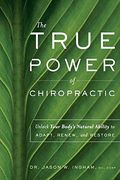 The True Power of Chiropractic: Unlock Your Body's Natural Ability to Adapt, Renew, and Restore (en Inglés)