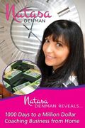 Natasa Denman Reveals ...: 1000 Days to a Million Dollar Coaching Business from Home 