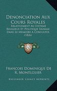 Denonciation Aux Cours Royales: Relativement Au Systeme Religieux Et Politique Signale Dans Le Memoire A Consulter (1826) (en Francés)