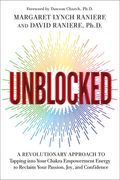 Unblocked: A Revolutionary Approach to Tapping Into Your Chakra Empowerment Energy to Reclaim Your Passion, Joy, and Confidence (en Inglés)