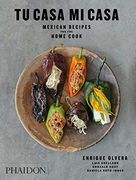Tu Casa mi Casa: Mexican Recipes for the Home Cook (en Inglés)