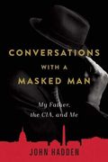 Conversations with a Masked Man: My Father, the Cia, and Me