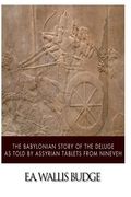 The Babylonian Story of the Deluge as Told by Assyrian Tablets from Nineveh (en Inglés)