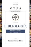 Bibliología: Naturaleza y Doctrina de la Palabra de Dios