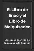 El Libro de Enoc y el Libro de Melquisedec: Antiguos escritos de las cuevas de Qumrán