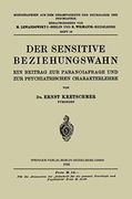 Der Sensitive Beziehungswahn: Ein Beitrag zur Paranoiafrage und zur Psychiatrischen Charakterlehre (en Alemán)