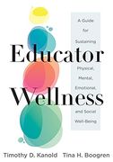 Educator Wellness: A Guide for Sustaining Physical, Mental, Emotional, and Social Well-Being (Actionable Steps for Self-Care, Health, and Wellness for Teachers and Educators) 