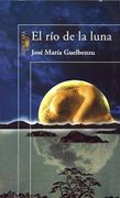 El río de la luna (HISPANICA) - JOSÉ MARÍA GUELBENZU - Alfaguara