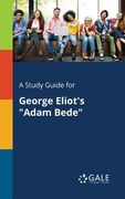 A Study Guide for George Eliot's "Adam Bede" (en Inglés)