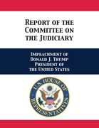 Report of the Committee on the Judiciary: Impeachment of Donald J. Trump President of the United States (en Inglés)