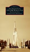 San Francisco's 1939-1940 World's Fair: The Golden Gate International Exposition (en Inglés)