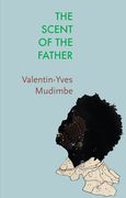 The Scent of the Father: Essay on the Limits of Life and Science in Sub-Saharan Africa (en Inglés)