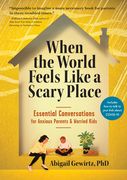 When the World Feels Like a Scary Place: Essential Conversations for Anxious Parents and Worried Kids (en Inglés)