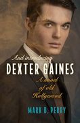 And Introducing Dexter Gaines: A Novel of old Hollywood (en Inglés)