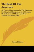 the book of the aquarium: or practical instructions on the formation, stocking, and management in all seasons, of collections of marine and rive (en Inglés)