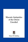 masonic antiquities of the orient unveiled