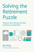 Solving the Retirement Puzzle: What you Have, What you Will Need and how you Will get There (en Inglés)