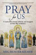 Pray for us: 75 Saints who Sinned, Suffered, and Struggled on Their way to Holiness (en Inglés)