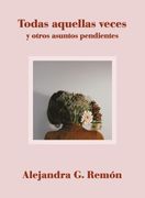 Todas Aquellas Veces y Otros Asuntos Pendientes