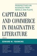 Capitalism and Commerce in Imaginative Literature: Perspectives on Business from Novels and Plays (en Inglés)