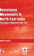 Resistance Movements in North East India: the Jaintias of Meghalaya 1860-1863 (en Inglés)