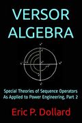 Versor Algebra: Special Theories of Sequence Operators as Applied to Power Engineering, Part 2 (en Inglés)