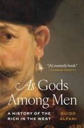 As Gods Among Men: A History of the Rich in the West