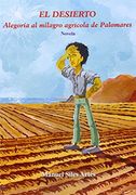 El desierto. Alegoría al milagro agrícola de Palomares (narrativa)