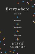 Everywhere: How god Multiplies Disciples and Churches