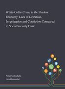 White-Collar Crime in the Shadow Economy: Lack of Detection, Investigation and Conviction Compared to Social Security Fraud (en Inglés)