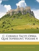 C. Cornelii Taciti Opera Quae Supersunt, Volume 4 (en Latin)