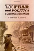 Plague, Fear, and Politics in san Francisco's Chinatown