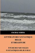 Littérature Fantastique Belge et Belgitude: Étude des Nouvelles Fantastiques de Jean ray (en Francés)