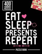 Eat Sleep Presents Repeat Merry Christmas Sudoku Holiday Puzzle Book: 400 Challenging Puzzles