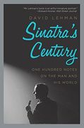 Sinatra's Century: One Hundred Notes on the Man and His World