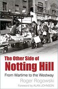 The Other Side of Notting Hill: From Wartime to the Westway (en Inglés)