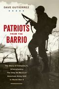 Patriots from the Barrio: The Story of Company E, 141st Infantry: The Only All Mexican American Army Unit in World War II (en Inglés)