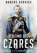 O Último dos Czares Nicolau ii e a Revolução Russa