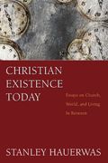 Christian Existence Today: Essays on Church, World, and Living in Between (en Inglés)