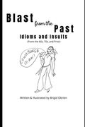 Blast from the Past: Idioms and Insults: Slang, Idioms, Colloquialisms and More of the 1960s, 70s and Earlier