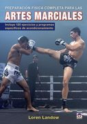 Preparación Física Completa Para las Artes Marciales: Incluye 120 Ejercicios y Programas Específicos de Acondicionamiento