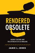 Rendered Obsolete: Energy Culture and the Afterlife of US Whaling (en Inglés)