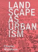 Landscape as Urbanism: A General Theory 