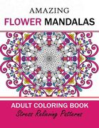 Amazing Flower Mandalas Adult coloring Book (en Inglés)