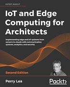 Iot and Edge Computing for Architects: Implementing Edge and iot Systems From Sensors to Clouds With Communication Systems, Analytics, and Security, 2nd Edition (en Inglés)