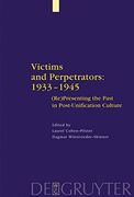 victims and perpetrators 1933 - 1945,(re)presenting thepast in post-unification culture